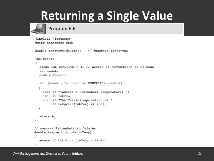 Returning a Single Value C++ for Engineers and Scientists, Fourth Edition 22 Returning a Single Value C++ for Engineers and Scientists, Fourth Edition 22