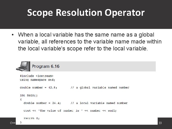 Scope Resolution Operator • When a local variable has the same name as a Scope Resolution Operator • When a local variable has the same name as a