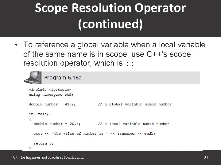 Scope Resolution Operator (continued) • To reference a global variable when a local variable Scope Resolution Operator (continued) • To reference a global variable when a local variable