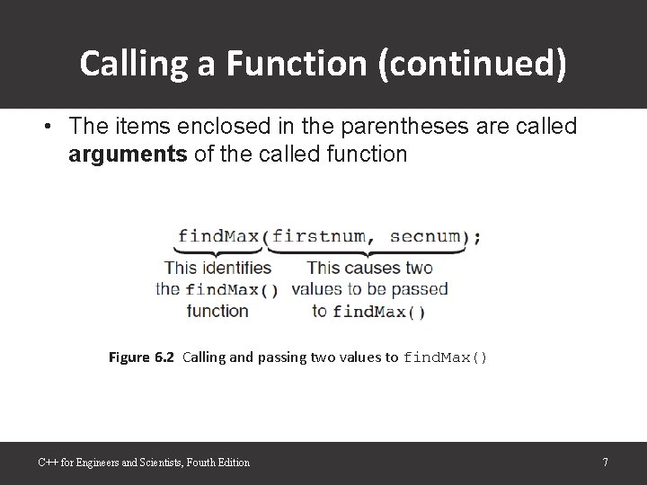 Calling a Function (continued) • The items enclosed in the parentheses are called arguments Calling a Function (continued) • The items enclosed in the parentheses are called arguments