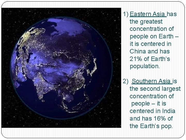 1) Eastern Asia has the greatest concentration of people on Earth – it is