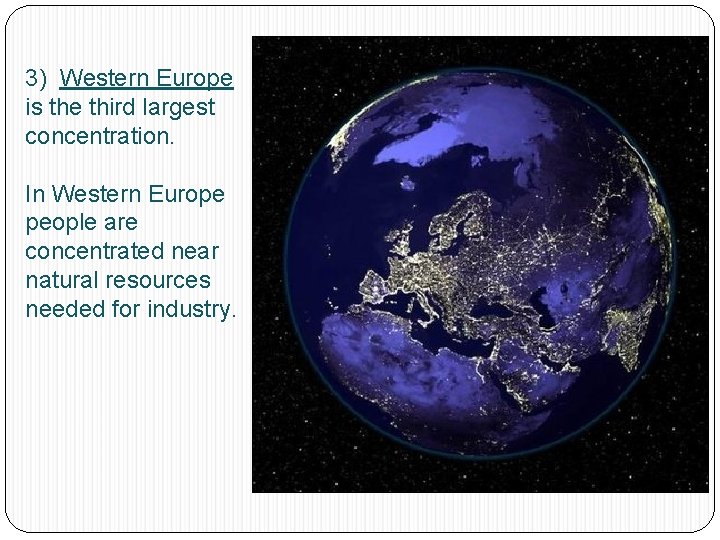 3) Western Europe is the third largest concentration. In Western Europe people are concentrated