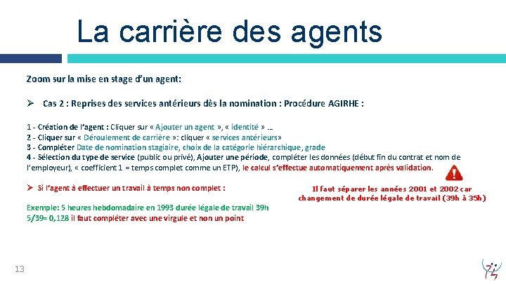 La carrière des agents Zoom sur la mise en stage d’un agent: Ø Cas