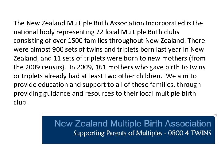 The New Zealand Multiple Birth Association Incorporated is the national body representing 22 local