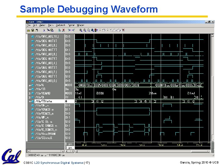 Sample Debugging Waveform CS 61 C L 20 Synchronous Digital Systems (17) Garcia, Spring