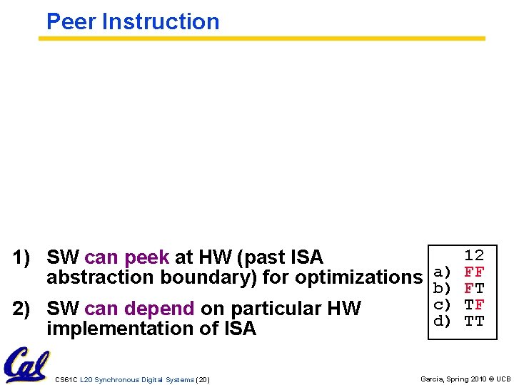 Peer Instruction 12 1) SW can peek at HW (past ISA FF abstraction boundary)