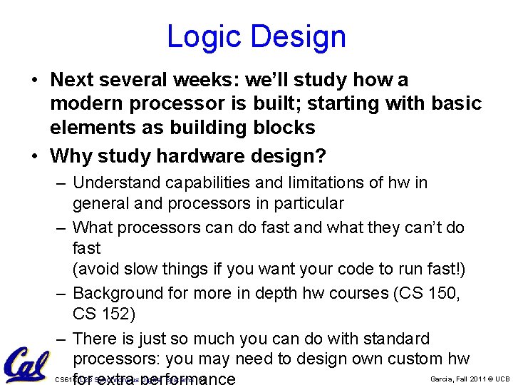 Logic Design • Next several weeks: we’ll study how a modern processor is built;