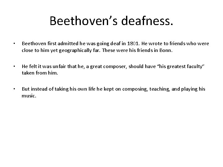 Beethoven’s deafness. • Beethoven first admitted he was going deaf in 1801. He wrote