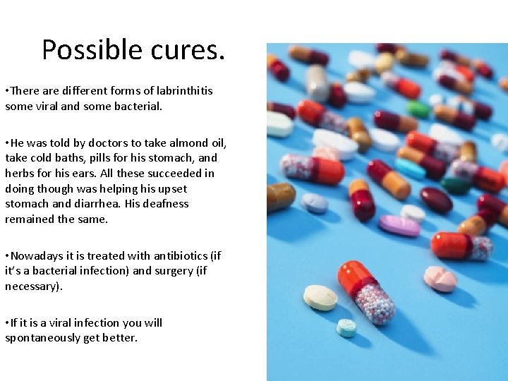 Possible cures. • There are different forms of labrinthitis some viral and some bacterial.