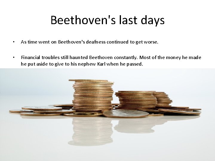 Beethoven's last days • As time went on Beethoven's deafness continued to get worse.