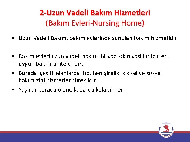 2 -Uzun Vadeli Bakım Hizmetleri (Bakım Evleri-Nursing Home) • Uzun Vadeli Bakım, bakım evlerinde