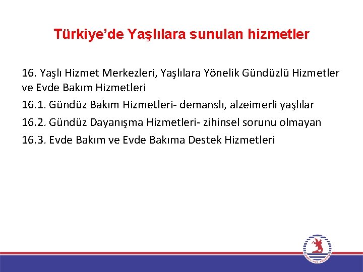 Türkiye’de Yaşlılara sunulan hizmetler 16. Yaşlı Hizmet Merkezleri, Yaşlılara Yönelik Gündüzlü Hizmetler ve Evde