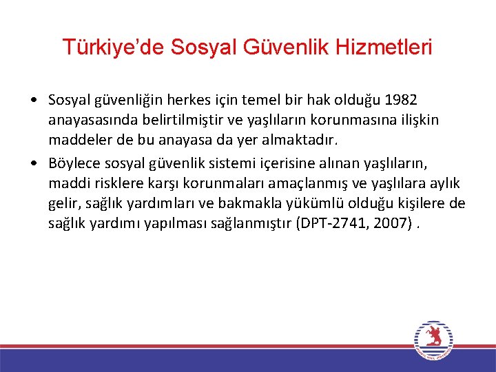 Türkiye’de Sosyal Güvenlik Hizmetleri • Sosyal güvenliğin herkes için temel bir hak olduğu 1982