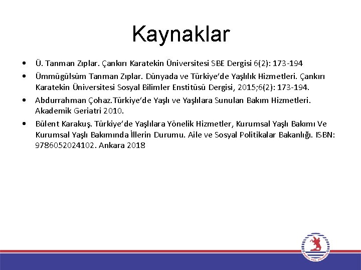 Kaynaklar • Ü. Tanman Zıplar. Çankırı Karatekin Üniversitesi SBE Dergisi 6(2): 173 -194 •