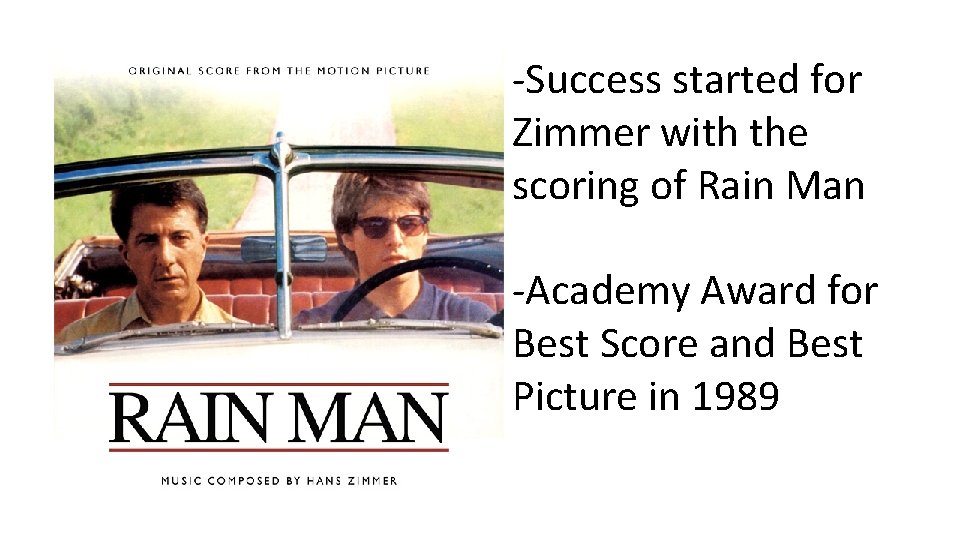 -Success started for Zimmer with the scoring of Rain Man -Academy Award for Best