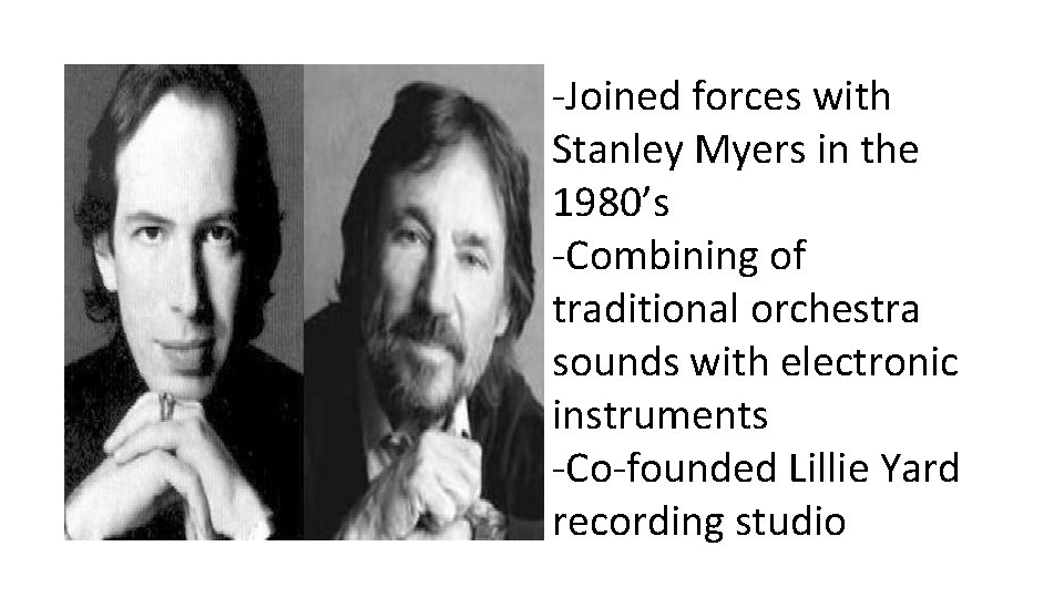 -Joined forces with Stanley Myers in the 1980’s -Combining of traditional orchestra sounds with