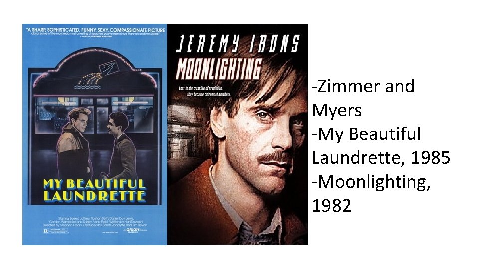 -Zimmer and Myers -My Beautiful Laundrette, 1985 -Moonlighting, 1982 