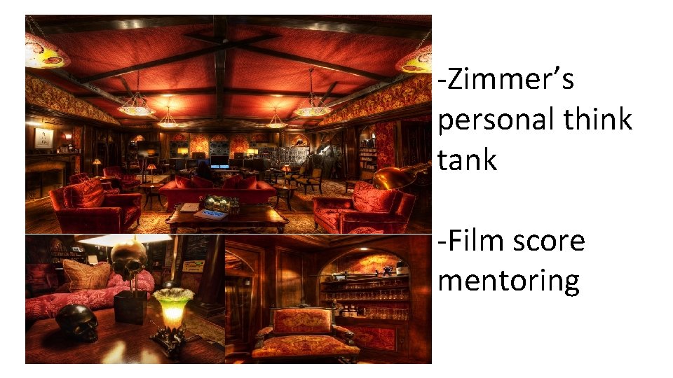 -Zimmer’s personal think tank -Film score mentoring 