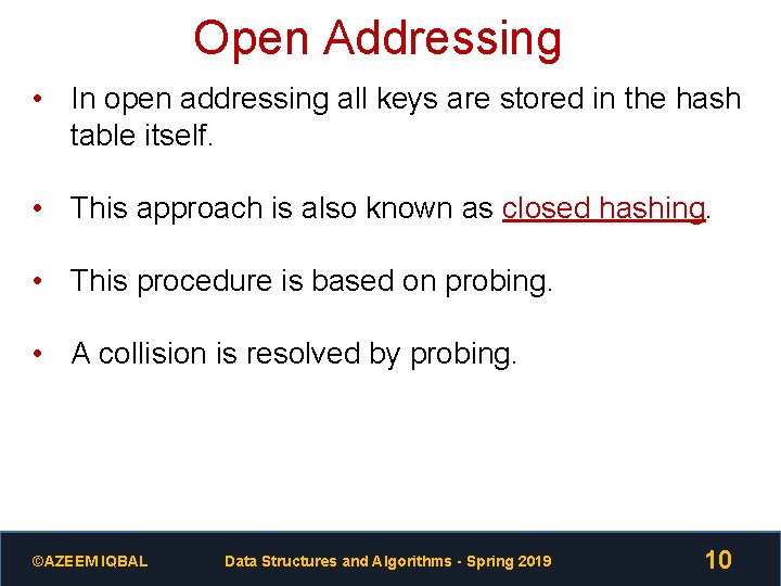 Open Addressing • In open addressing all keys are stored in the hash table