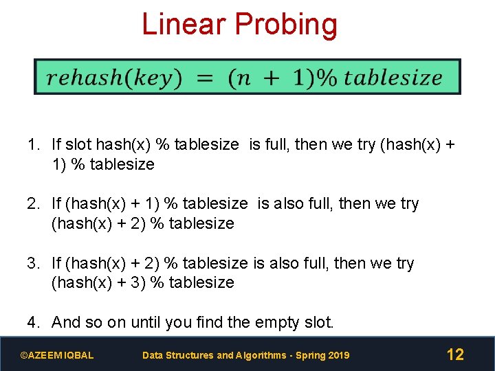 Linear Probing 1. If slot hash(x) % tablesize is full, then we try (hash(x)