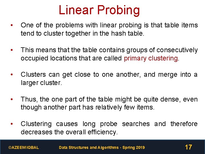 Linear Probing • One of the problems with linear probing is that table items