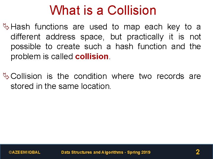 What is a Collision Ä Hash functions are used to map each key to