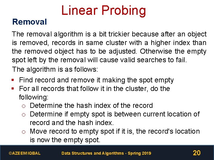 Removal Linear Probing The removal algorithm is a bit trickier because after an object