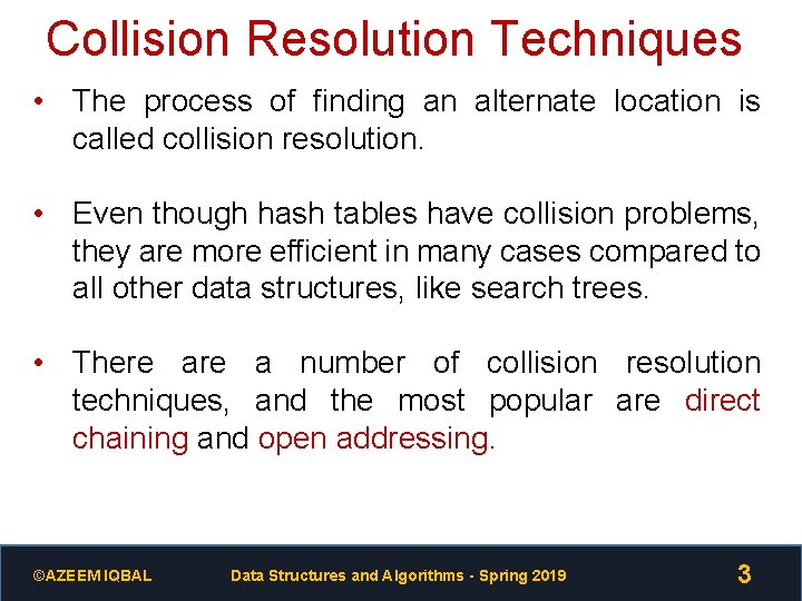 Collision Resolution Techniques • The process of finding an alternate location is called collision
