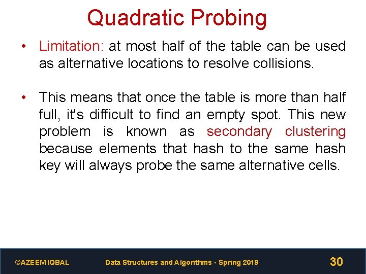 Quadratic Probing • Limitation: at most half of the table can be used as