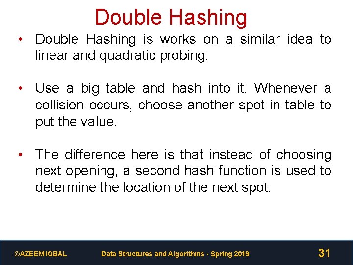 Double Hashing • Double Hashing is works on a similar idea to linear and