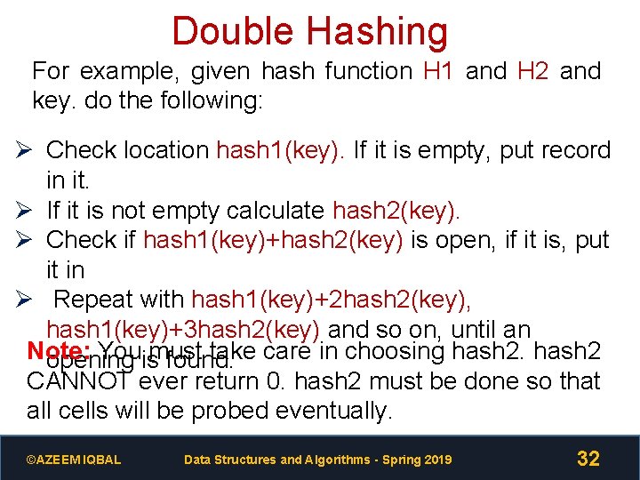 Double Hashing For example, given hash function H 1 and H 2 and key.