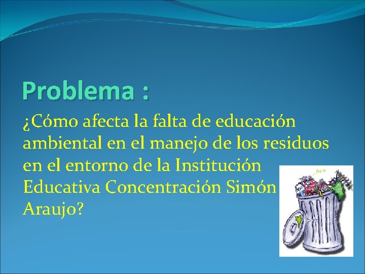 PROYECTO HACIA EL MEJORAMIENTO DE NUESTRO ENTORNO Problema