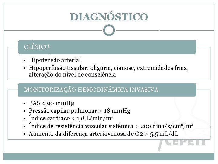 DIAGNÓSTICO CLÍNICO • Hipotensão arterial • Hipoperfusão tissular: oligúria, cianose, extremidades frias, alteração do
