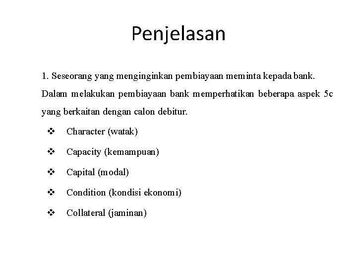 Penjelasan 1. Seseorang yang menginginkan pembiayaan meminta kepada bank. Dalam melakukan pembiayaan bank memperhatikan