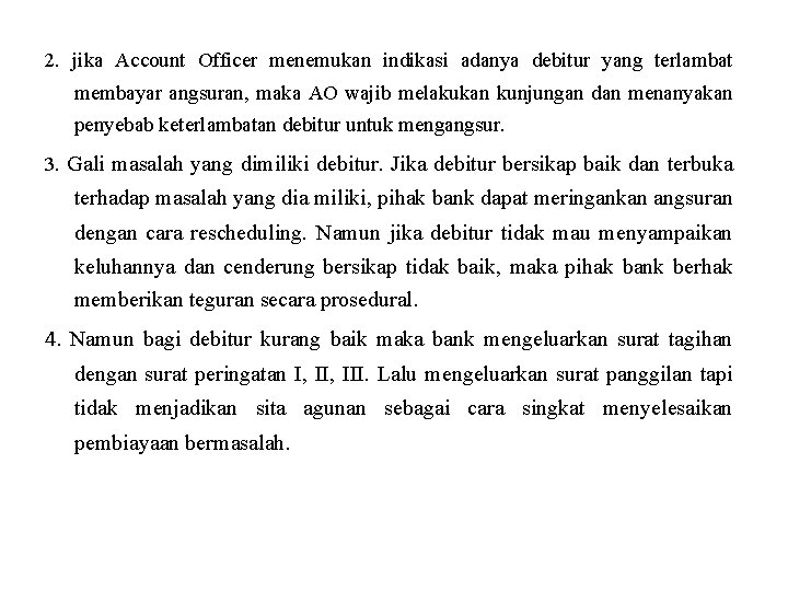 2. jika Account Officer menemukan indikasi adanya debitur yang terlambat membayar angsuran, maka AO