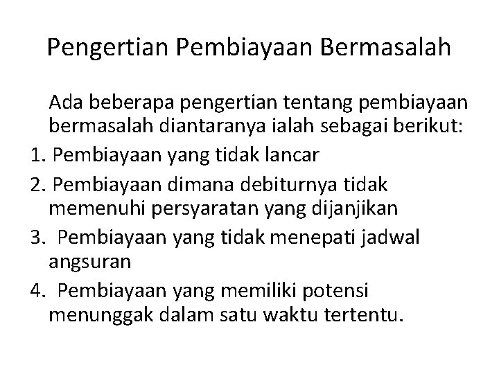 Pengertian Pembiayaan Bermasalah Ada beberapa pengertian tentang pembiayaan bermasalah diantaranya ialah sebagai berikut: 1.