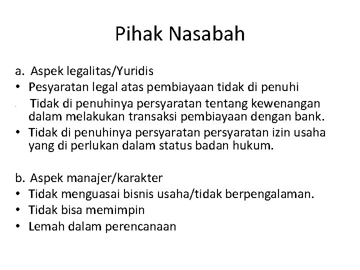 Pihak Nasabah a. Aspek legalitas/Yuridis • Pesyaratan legal atas pembiayaan tidak di penuhi Tidak