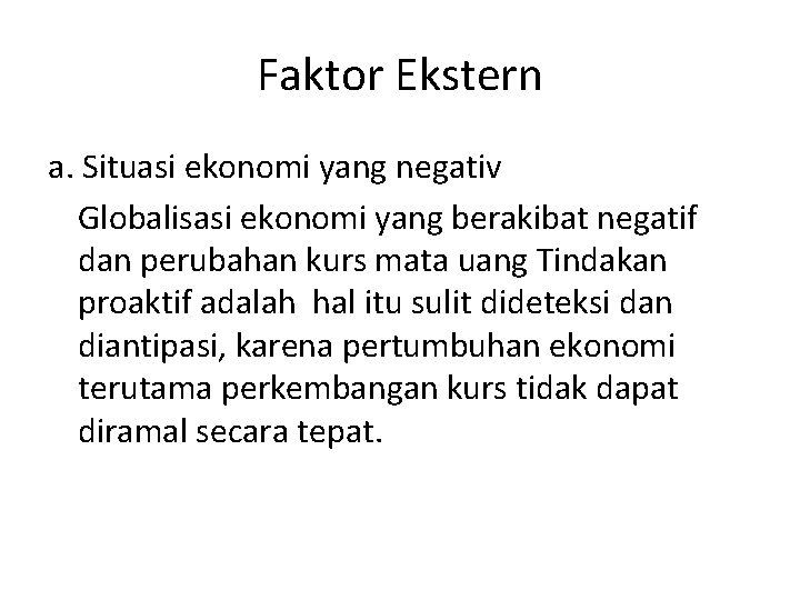 Faktor Ekstern a. Situasi ekonomi yang negativ Globalisasi ekonomi yang berakibat negatif dan perubahan