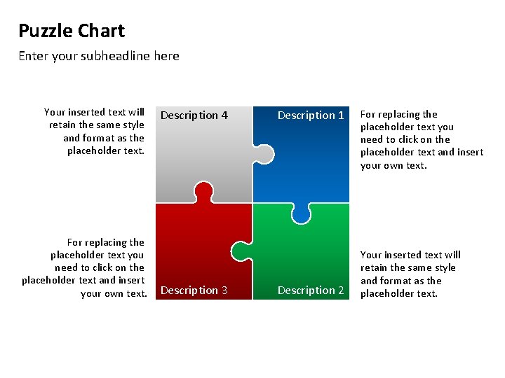 Puzzle Chart Enter your subheadline here Your inserted text will retain the same style