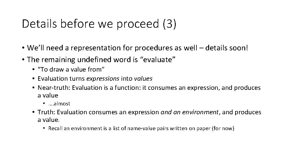 Details before we proceed (3) • We’ll need a representation for procedures as well Details before we proceed (3) • We’ll need a representation for procedures as well