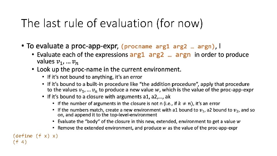 The last rule of evaluation (for now) • (define (f x) x) (f 4) The last rule of evaluation (for now) • (define (f x) x) (f 4)