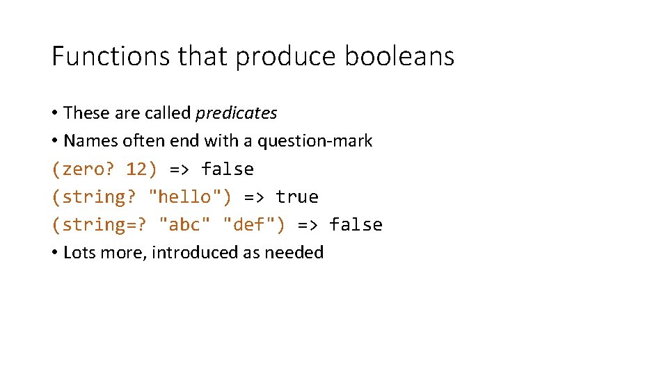 Functions that produce booleans • These are called predicates • Names often end with Functions that produce booleans • These are called predicates • Names often end with