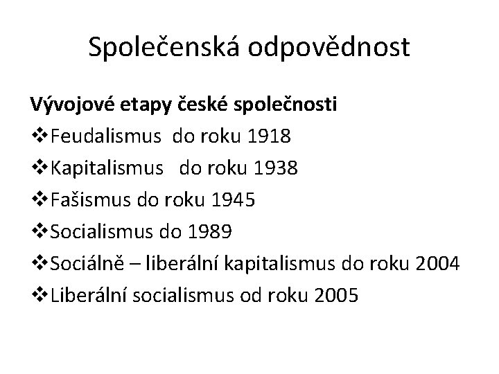 Společenská odpovědnost Vývojové etapy české společnosti v. Feudalismus do roku 1918 v. Kapitalismus do