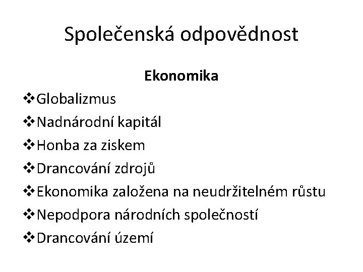 Společenská odpovědnost Ekonomika v. Globalizmus v. Nadnárodní kapitál v. Honba za ziskem v. Drancování