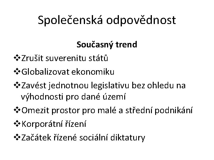 Společenská odpovědnost Současný trend v. Zrušit suverenitu států v. Globalizovat ekonomiku v. Zavést jednotnou