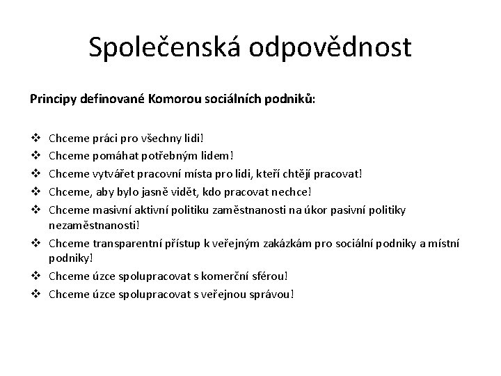 Společenská odpovědnost Principy definované Komorou sociálních podniků: Chceme práci pro všechny lidi! Chceme pomáhat