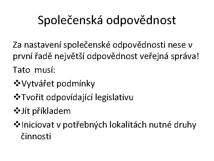 Společenská odpovědnost Za nastavení společenské odpovědnosti nese v první řadě největší odpovědnost veřejná správa!