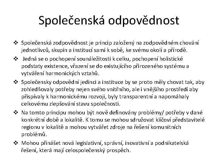 Společenská odpovědnost v Společenská zodpovědnost je princip založený na zodpovědném chování jednotlivců, skupin a