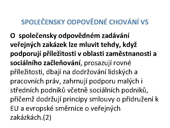 SPOLEČENSKY ODPOVĚDNÉ CHOVÁNÍ VS O společensky odpovědném zadávání veřejných zakázek lze mluvit tehdy, když