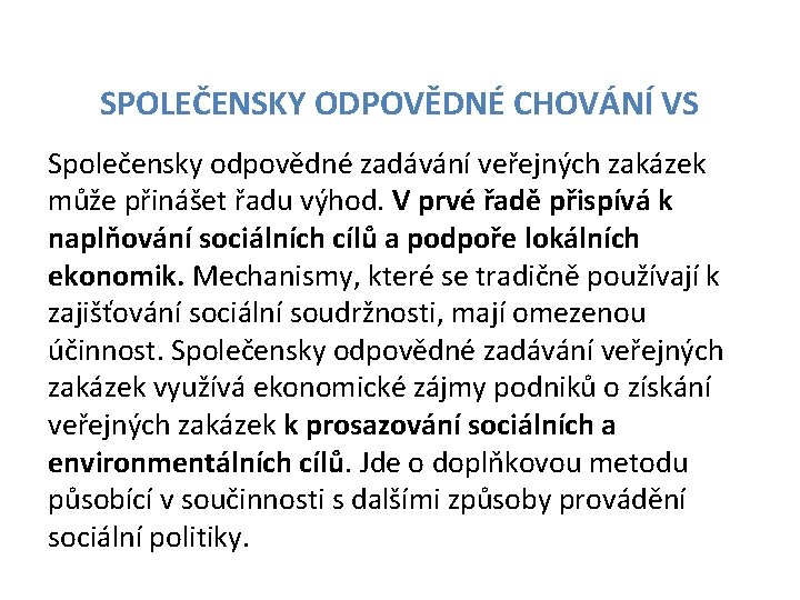 SPOLEČENSKY ODPOVĚDNÉ CHOVÁNÍ VS Společensky odpovědné zadávání veřejných zakázek může přinášet řadu výhod. V